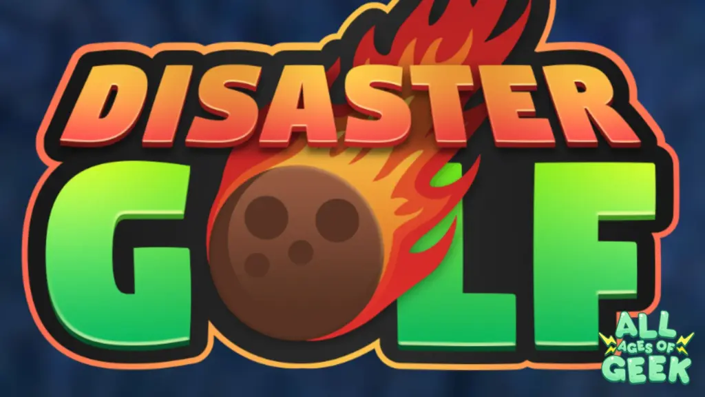 DISASTER GOLF All Ages of Geek