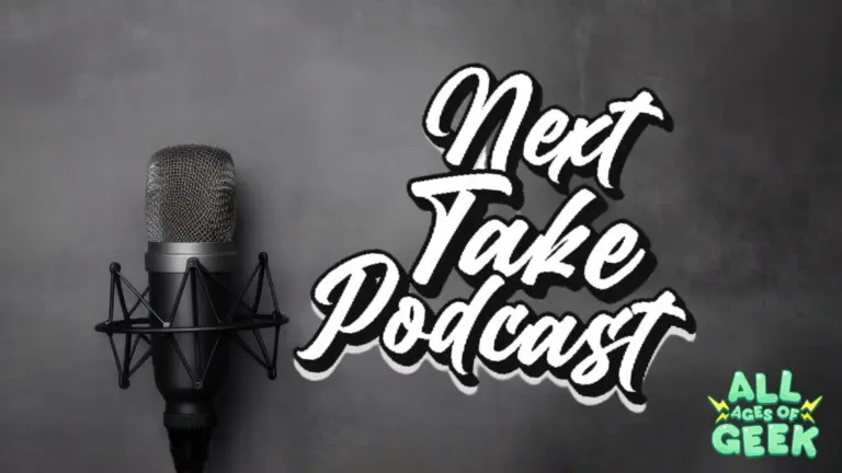 Next Take Podcast All Ages Of Geek 2024 04 10T130053.700