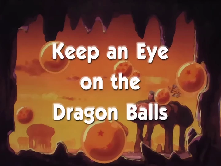 An iconic title card from Dragon Ball. The text "Keep an Eye on the Dragon Balls" is prominently displayed in white, bold lettering over a scenic background of an orange and yellow sunset. The view is framed by a cave opening, showing several glowing Dragon Balls floating in the air, each marked with their distinct stars. Silhouettes of rock formations and a large animal, possibly an elephant, add depth to the scene. The warm tones and mystical atmosphere reflect the adventurous and magical themes of the series.