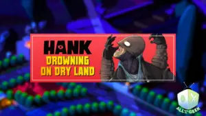 Hank Drowning On Dry Land All Ages Of Geek
